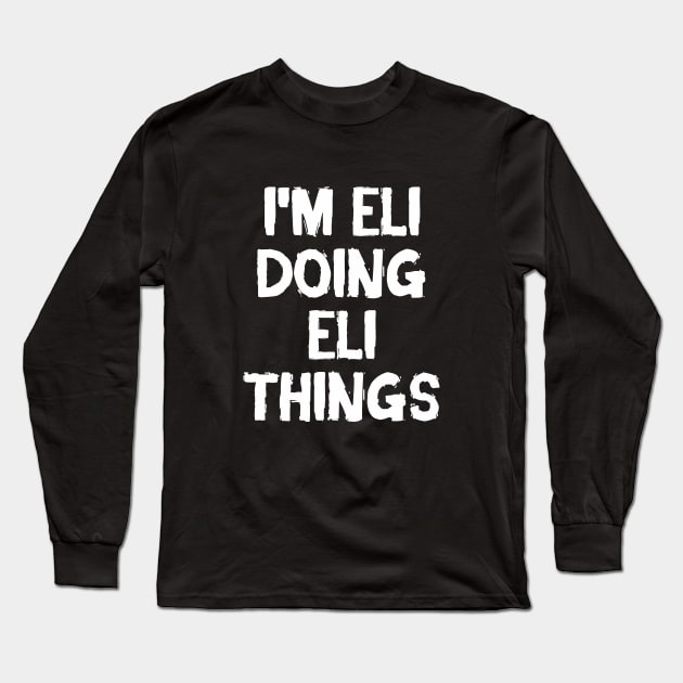 I'm Eli doing Eli things Long Sleeve T-Shirt by hoopoe